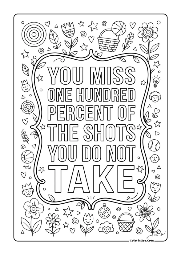 You Miss One Hundred Percent of the Shots You do not Take 1 You miss one hundred percent of the shots you do not take