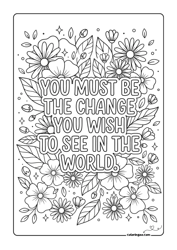 You must be the change you wish to see in the world